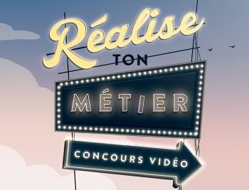 Réalise ton métier : troisième édition du concours vidéo-Inscriptions prolongées jusqu'au 30 avril 2019