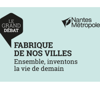 Le grand débat : Fabrique de nos villes, ensemble inventons la vie de demain | Nantes métropole